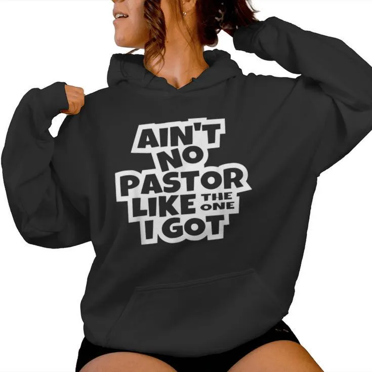 Ain't No Pastor Like The One I Got Christian Catholic Church Women Hoodie