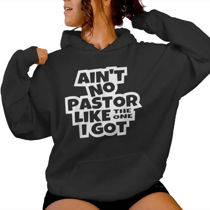 Ain't No Pastor Like The One I Got Christian Catholic Church Women Hoodie