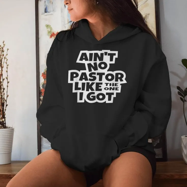 Ain't No Pastor Like The One I Got Christian Catholic Church Women Hoodie