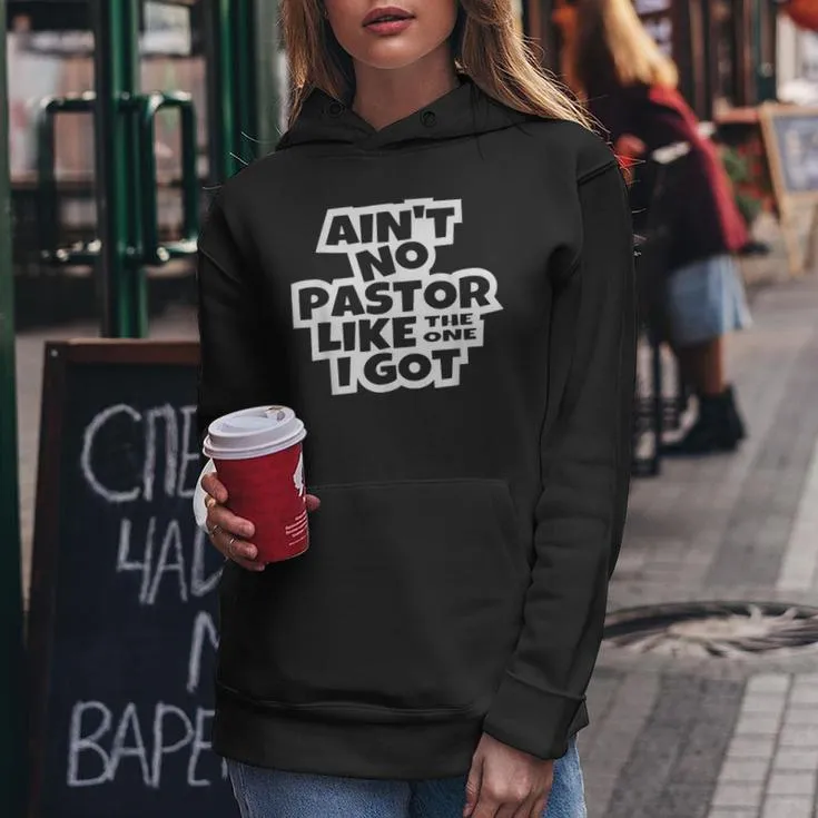 Ain't No Pastor Like The One I Got Christian Catholic Church Women Hoodie