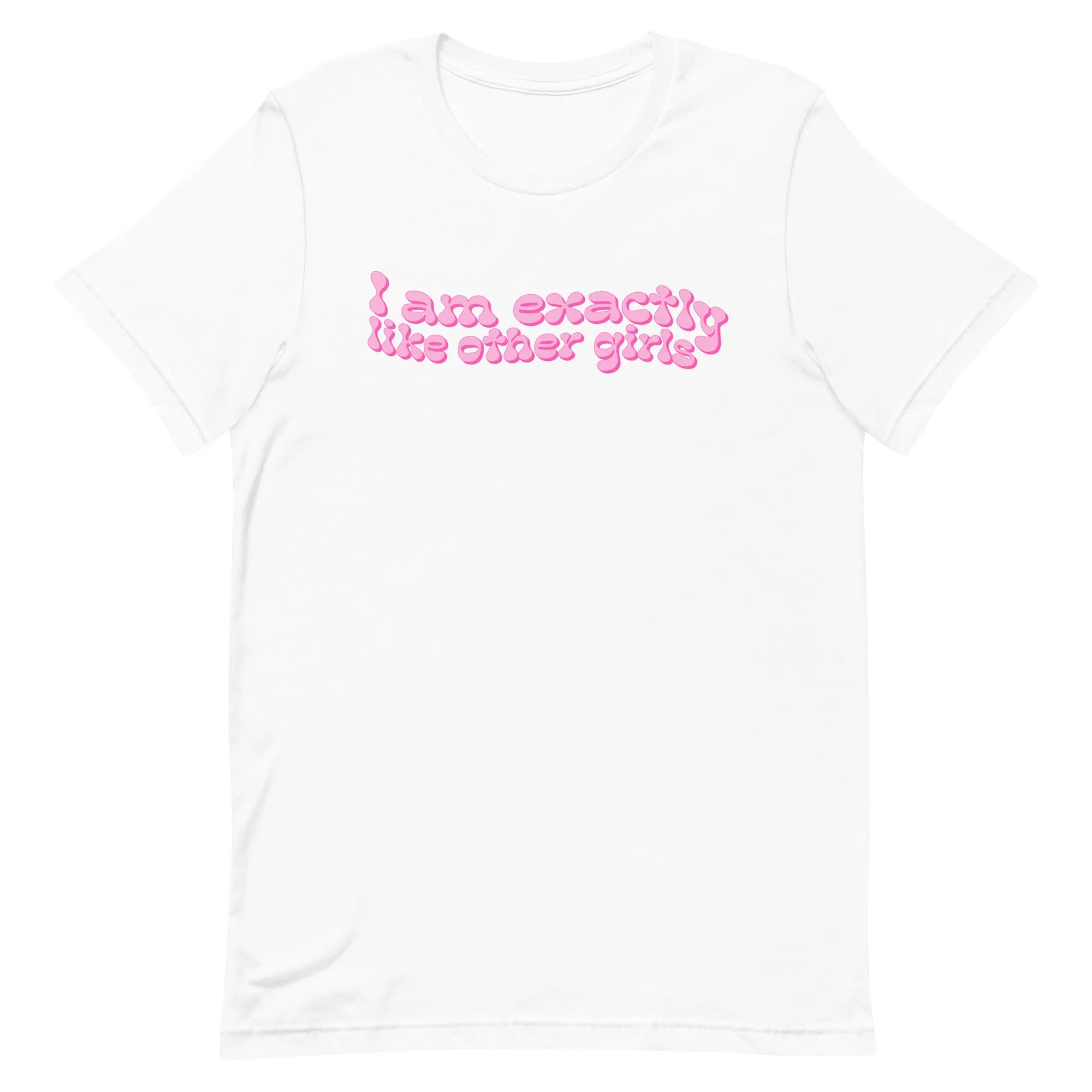 I Am Exactly Like Other Girls Unisex t-shirt