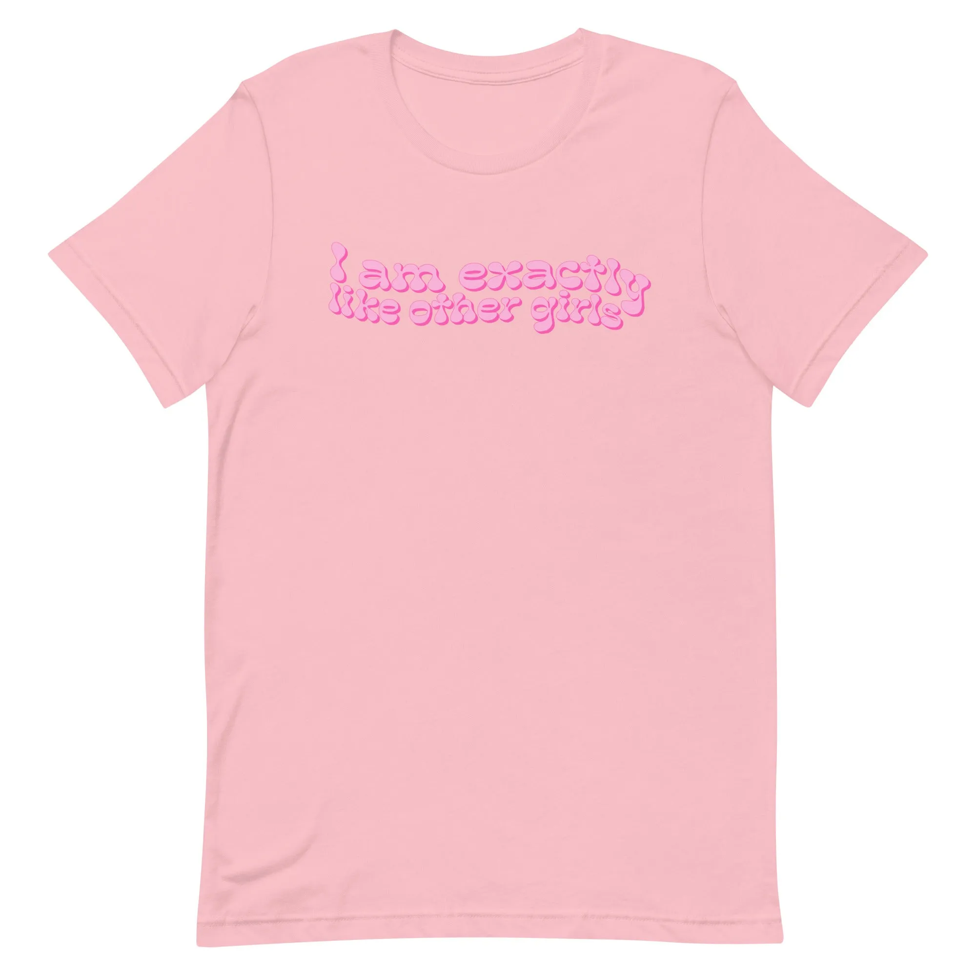 I Am Exactly Like Other Girls Unisex t-shirt