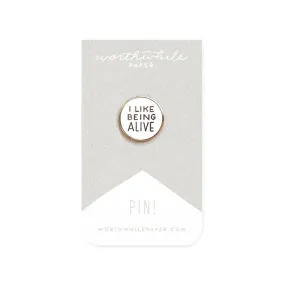 I LIKE BEING ALIVE ENAMEL PIN