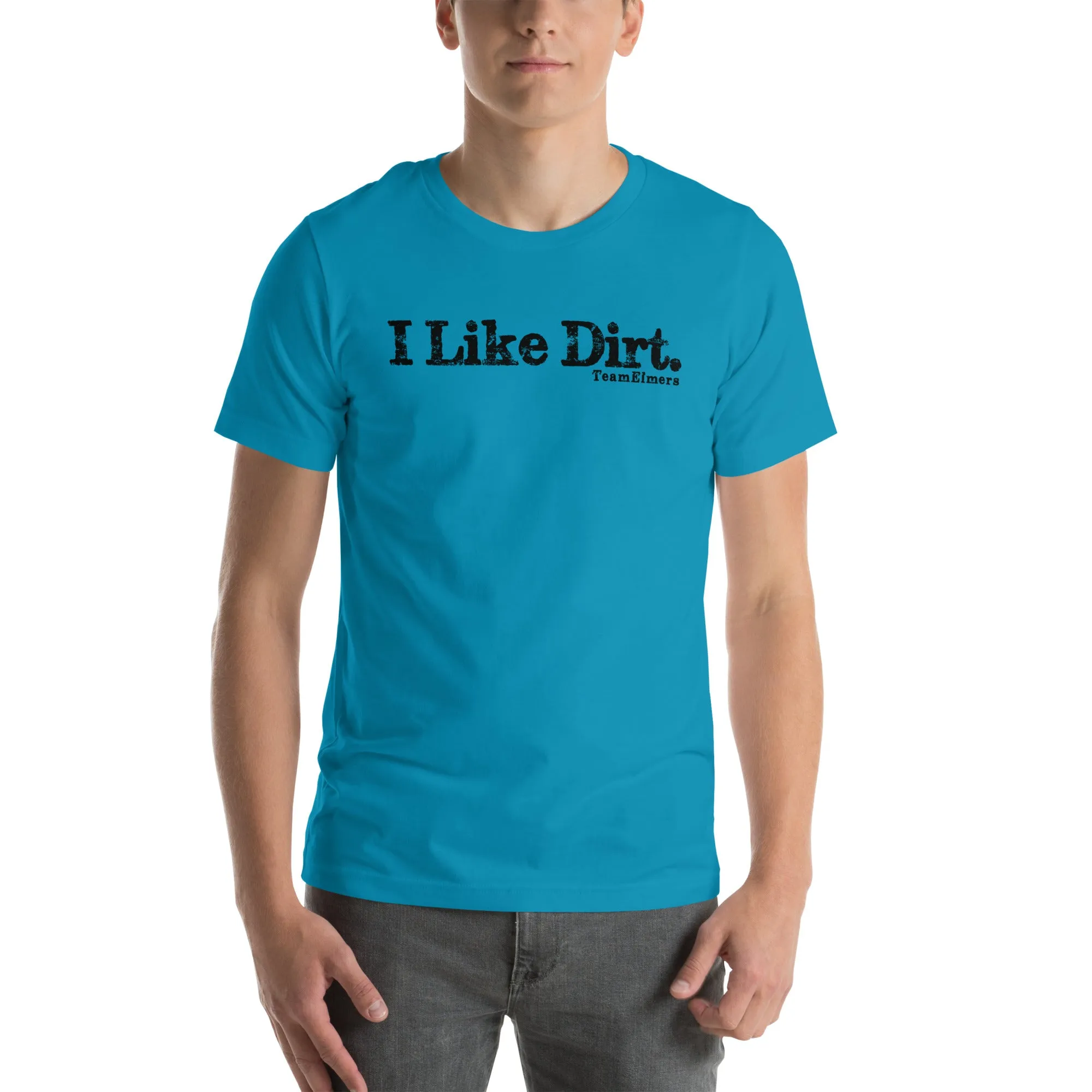 I Like Dirt Unisex T-Shirt