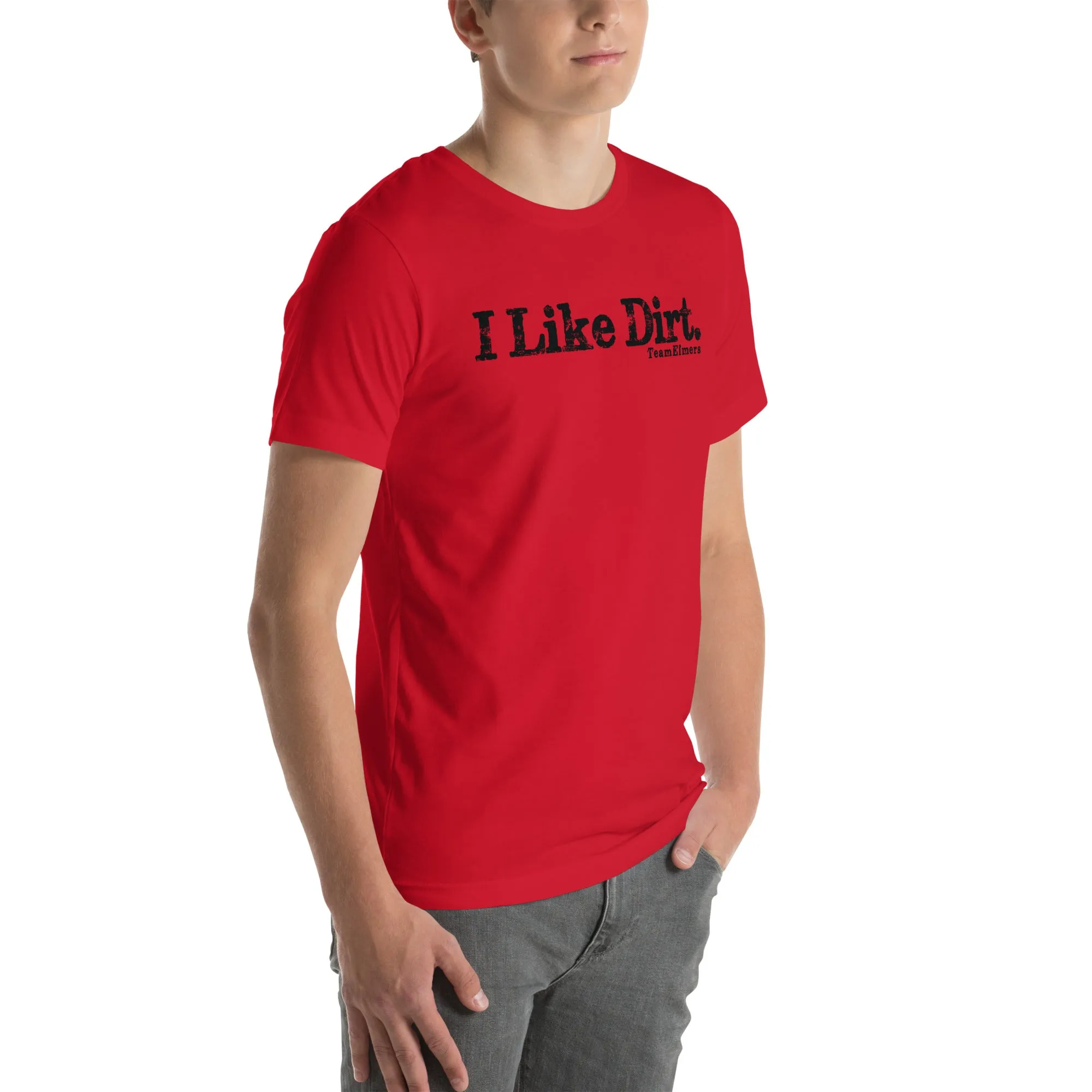 I Like Dirt Unisex T-Shirt