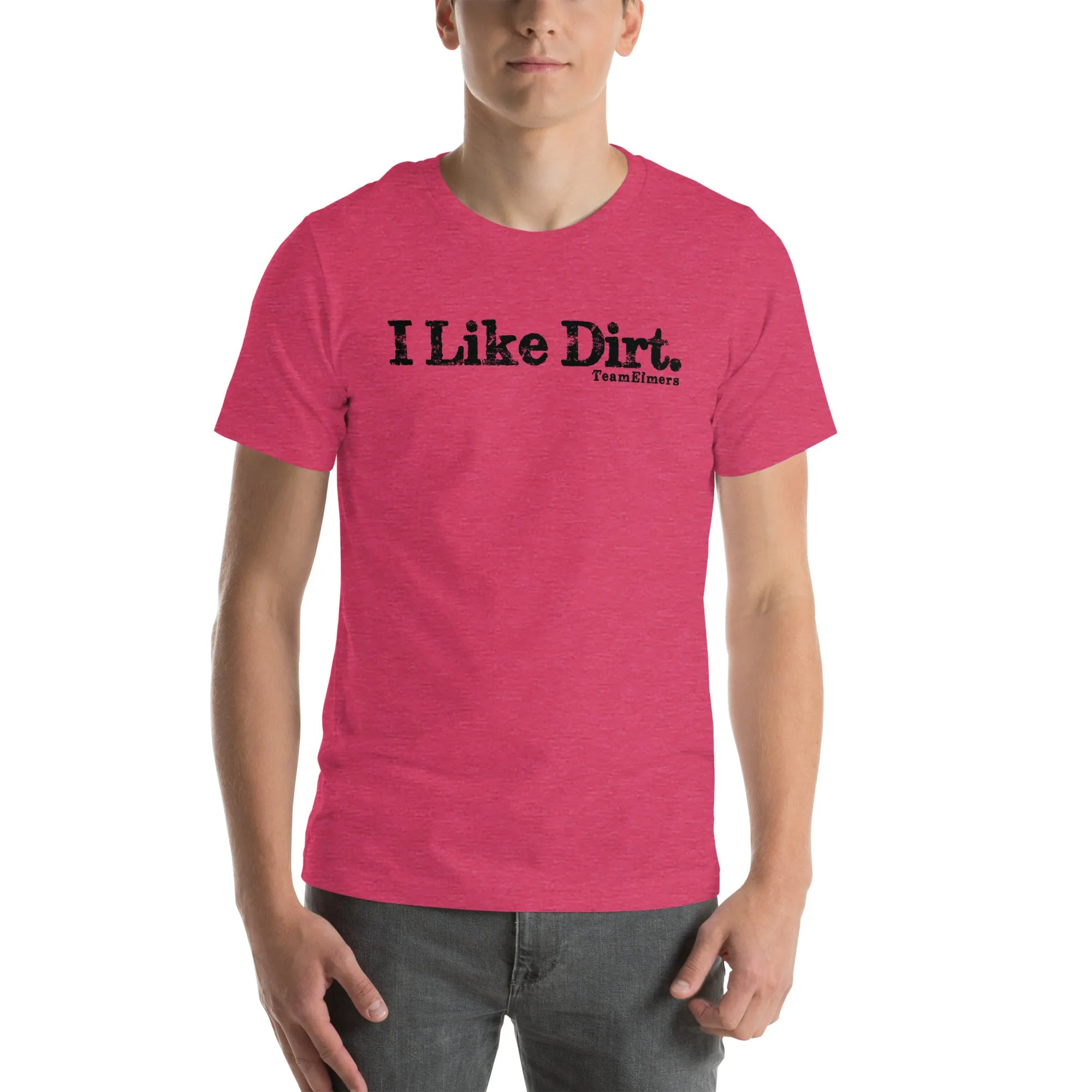 I Like Dirt Unisex T-Shirt