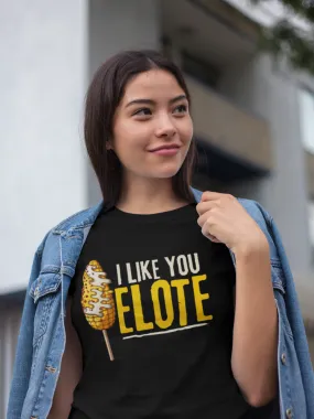 I like you ELOTE T-Shirt