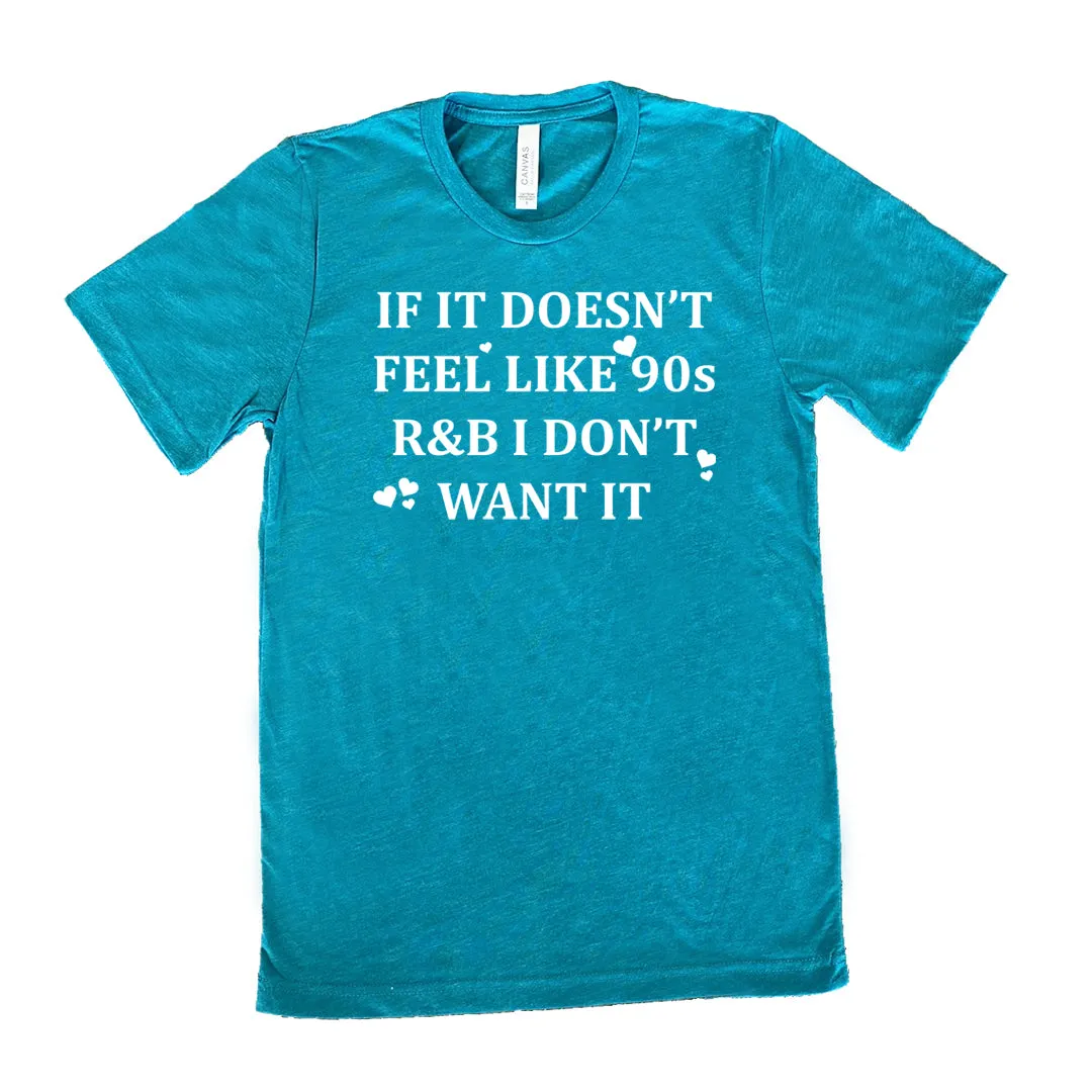 If It Doesn't Feel Like 90s R&B I Don't Want It Shirt Unisex