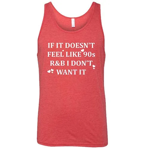 If It Doesn't Feel Like 90s R&B I Don't Want It Shirt Unisex