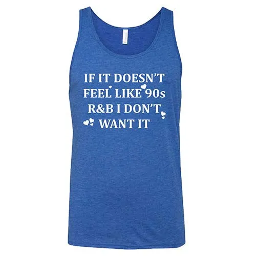 If It Doesn't Feel Like 90s R&B I Don't Want It Shirt Unisex