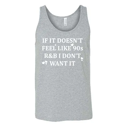 If It Doesn't Feel Like 90s R&B I Don't Want It Shirt Unisex